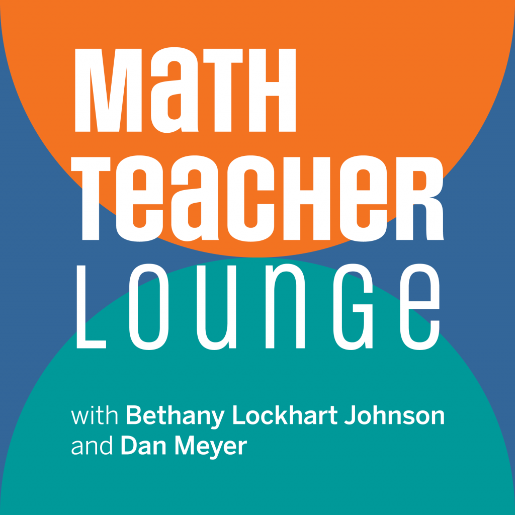 A graphic with the text "Math Teacher Lounge with Bethany Lockhart Johnson and Dan Meyer" on colored overlapping circles.