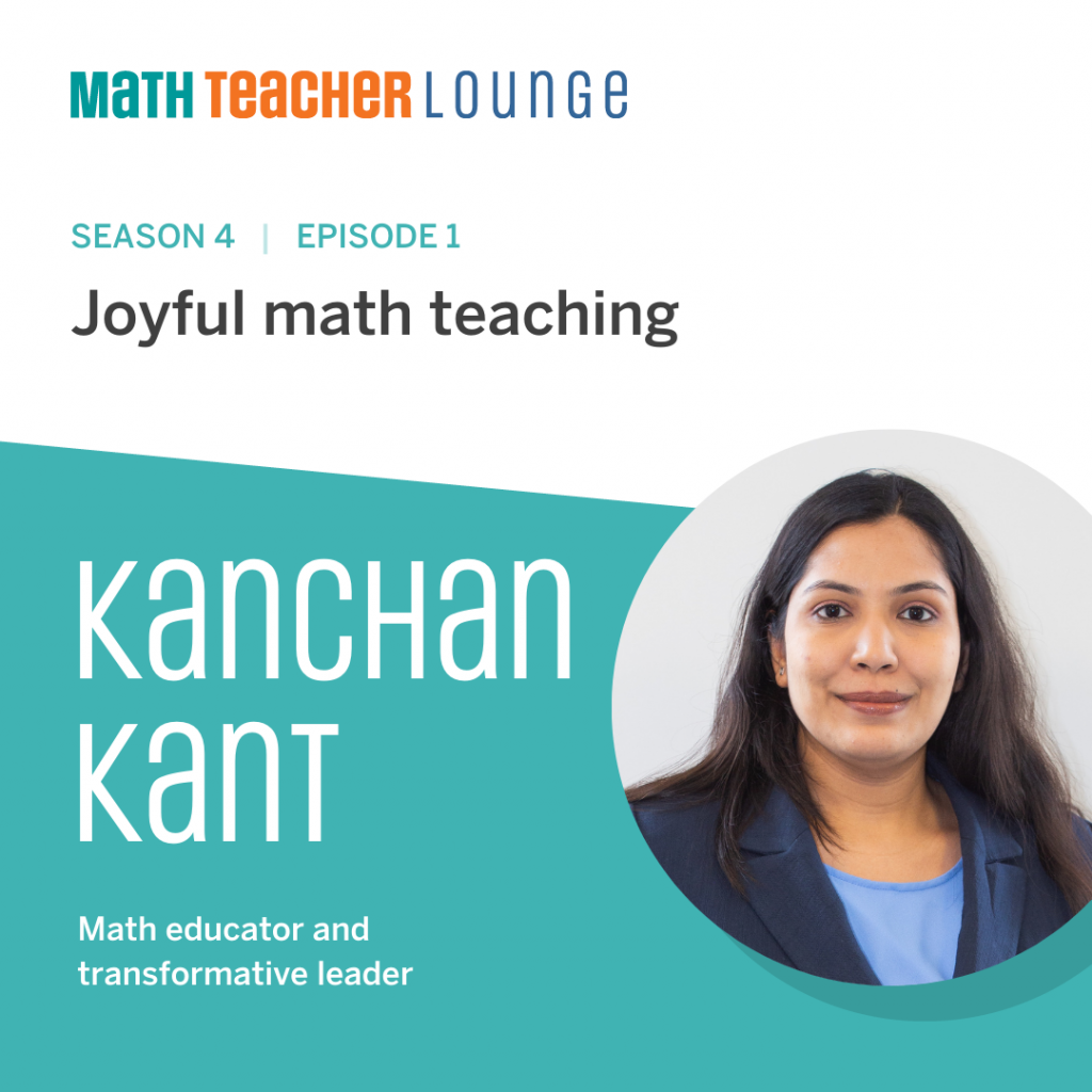 Podcast cover for "Math Teacher Lounge," Season 4, Episode 1, titled "Joyful math teaching," featuring Kanchan Kant, described as a math educator and transformative leader.