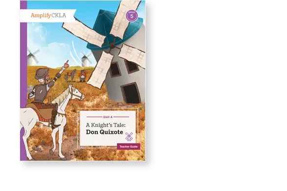 Illustration of Don Quixote on a horse, pointing at windmills in a field. Cover text reads, "A Knight's Tale: Don Quixote, Teacher Guide, Unit 4, Amplify CKLA.