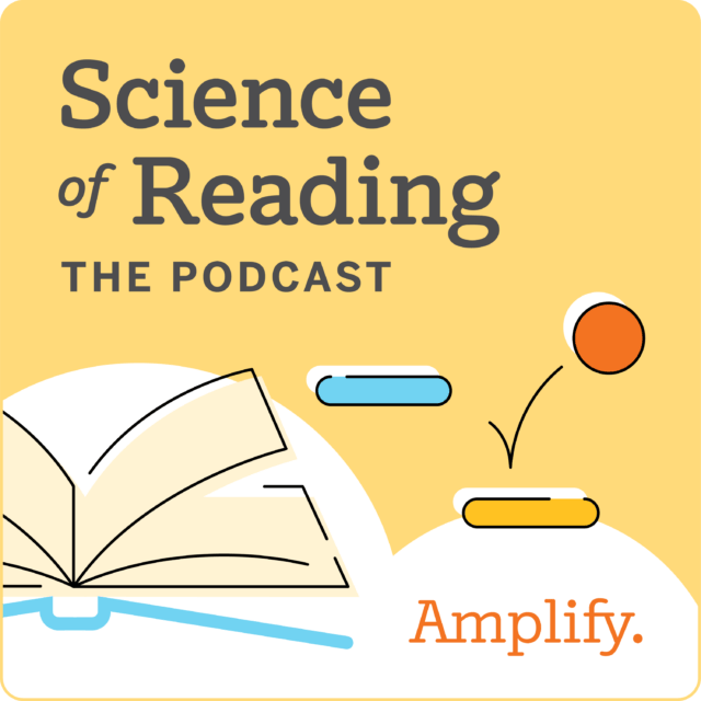 A graphic for "Science of Reading: The Podcast" shows an open book, two rectangles, and a bouncing orange dot on a yellow background with the Amplify logo.
