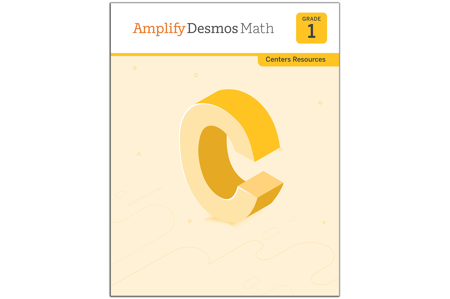 Cover of "Amplify Desmos Math Centers Resources" for Grade 1, featuring a yellow and white 3D letter "C" on a light background.