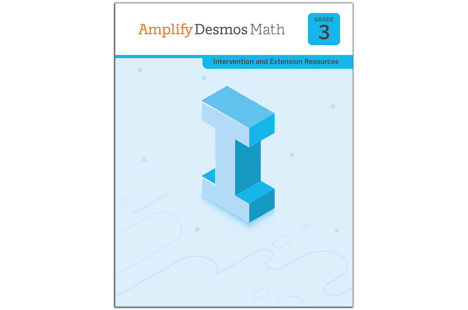 Cover of an "Amplify Cover of the "Amplify Desmos Math" Grade 3 book featuring intervention and extension resources, with a blue geometric "I" on a light blue background, aligning with New York Math standards.