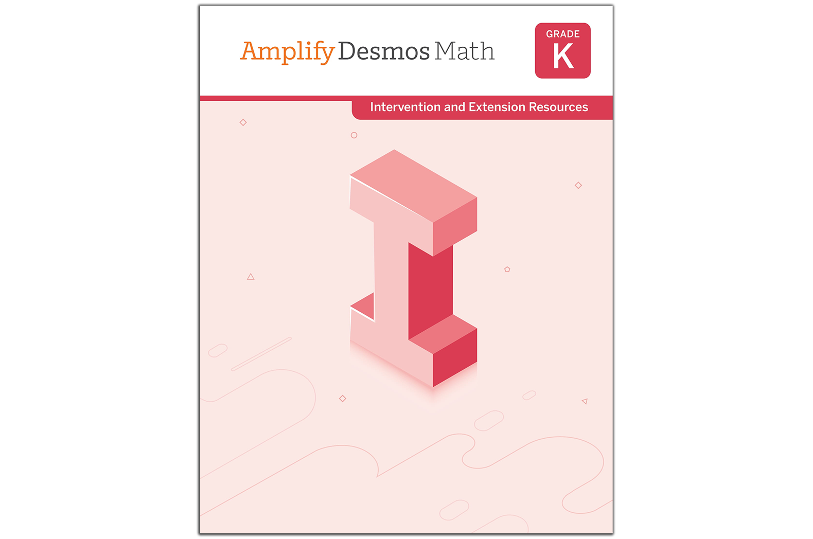 Cover of "Amplify Desmos Math: Grade K." The title is displayed with a geometric "I" illustration in the center. Subtitle reads "Intervention and Extension Resources" on a pink and white background, ideal for New York math standards.