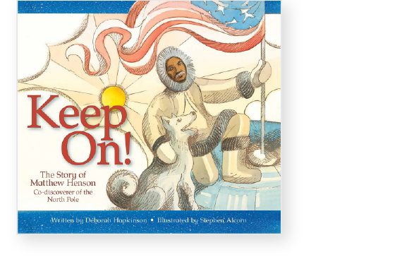 Book cover of "Keep On! The Story of Matthew Henson" featuring an illustration of Henson in polar gear with a dog, a sun, and a flag. Written by Deborah Hopkinson, illustrated by Stephen Alcorn.